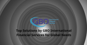 Top Solutions by GBO International Financial Services for Global Needs