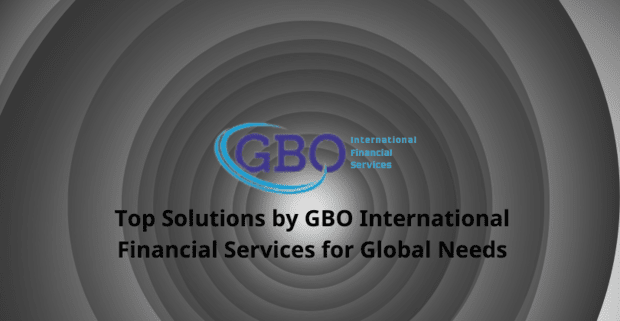 Top Solutions by GBO International Financial Services for Global Needs