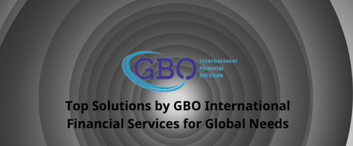 Top Solutions by GBO International Financial Services for Global Needs