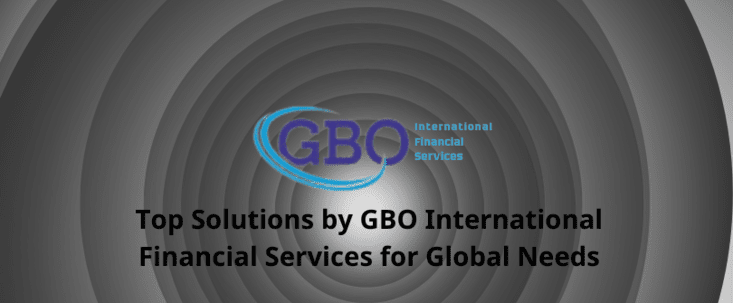 Top Solutions by GBO International Financial Services for Global Needs