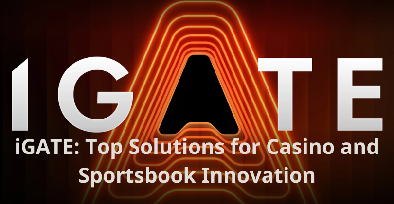 iGATE: Top Solutions for Casino and Sportsbook Innovation iGATE: Top Solutions for Casino and Sportsbook Innovation