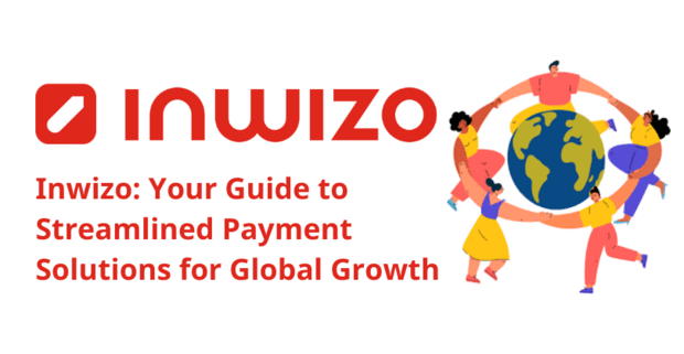 Inwizo: Your Guide to Streamlined Payment Solutions for Global Growth