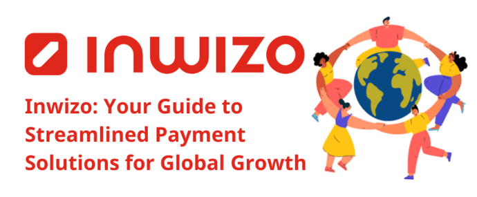 Inwizo: Your Guide to Streamlined Payment Solutions for Global Growth