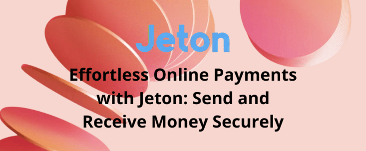 Effortless Online Payments with Jeton: Send and Receive Money Securely