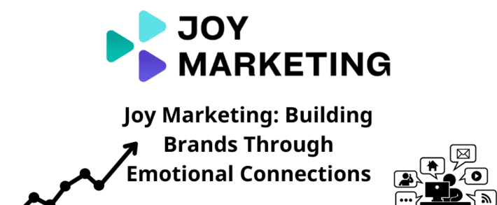 Joy Marketing: Building Brands Through Emotional Connections