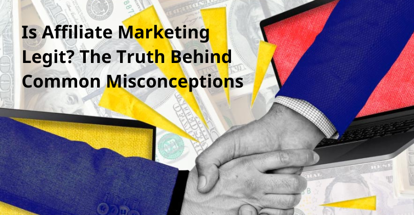Is Affiliate Marketing Legit? The Truth Behind Common Misconceptions Is Affiliate Marketing Legit? The Truth Behind Common Misconceptions