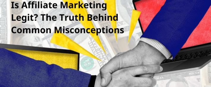 Is Affiliate Marketing Legit? The Truth Behind Common Misconceptions
