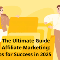 The Ultimate Guide to Affiliate Marketing: Tips for Success in 2025