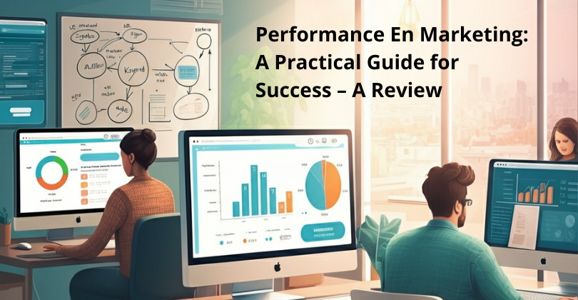 Performance En Marketing: A Practical Guide for Success A Review Performance En Marketing: A Practical Guide for Success A Review