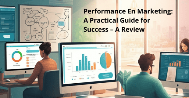 Performance En Marketing: A Practical Guide for Success A Review