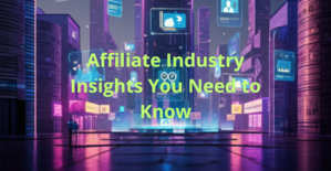 Affiliate Industry Insights You Need to Know