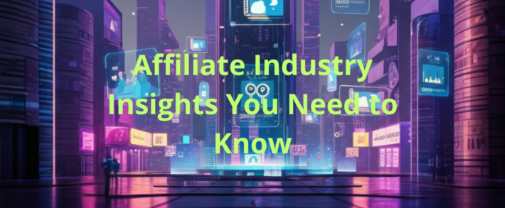 Affiliate Industry Insights You Need to Know