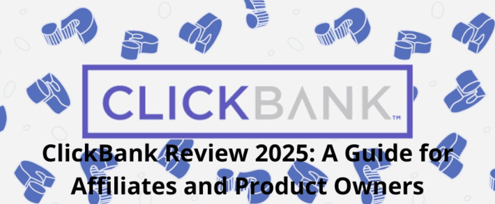 ClickBank Review 2025: A Guide for Affiliates and Product Owners