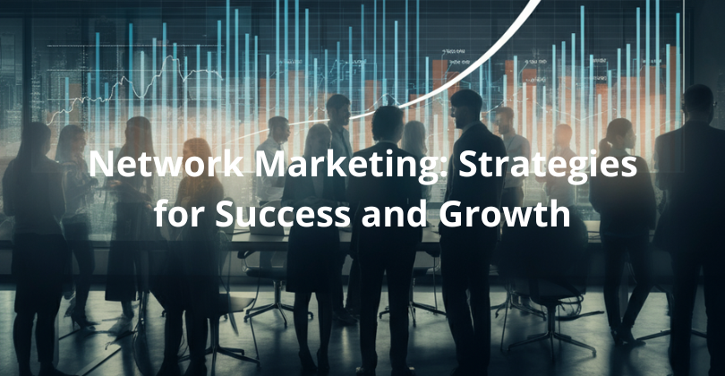 Network Marketing: Strategies for Success and Growth