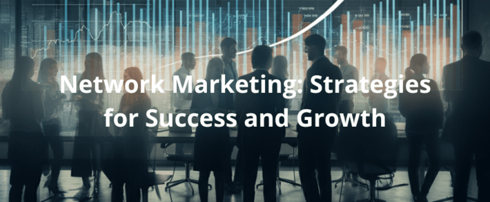 Network Marketing: Strategies for Success and Growth