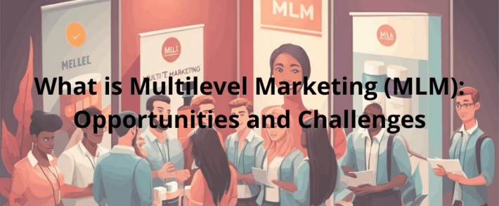 What is Multilevel Marketing (MLM): Opportunities and Challenges