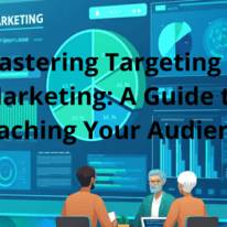 Mastering Targeting in Marketing: A Guide to Reaching Your Audience