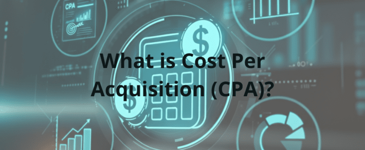 What is Cost Per Acquisition (CPA)?