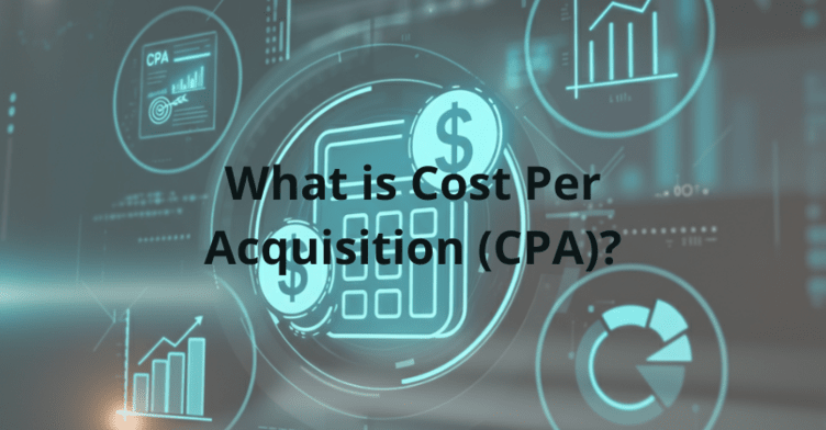 What is Cost Per Acquisition (CPA)?