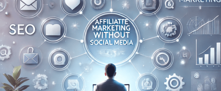 Affiliate Marketing Without Social Media