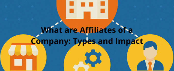 What are Affiliates of a Company: Types and Impact