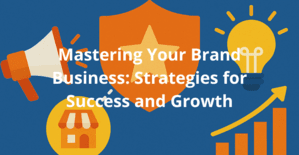 Mastering Your Brand Business: Strategies for Success and Growth