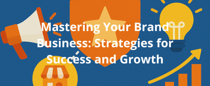 Mastering Your Brand Business: Strategies for Success and Growth