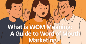 What is WOM Meaning: A Guide to Word of Mouth Marketing