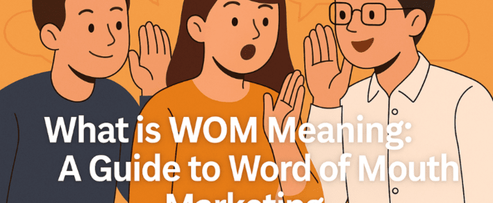 What is WOM Meaning: A Guide to Word of Mouth Marketing