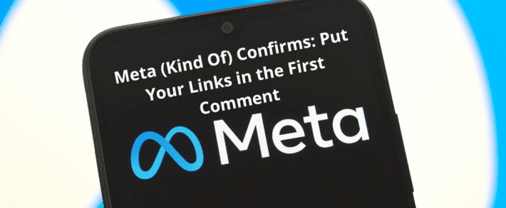 Meta (Kind Of) Confirms: Put Your Links in the First Comment
