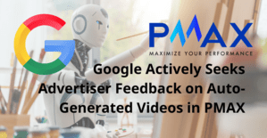 Google Actively Seeks Advertiser Feedback on Auto-Generated Videos in PMAX
