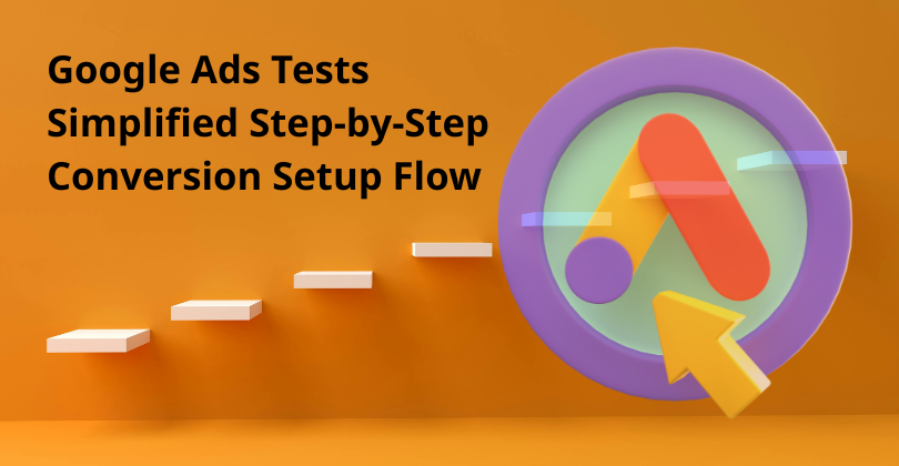 Google Ads Tests Simplified Step-by-Step Conversion Setup Flow