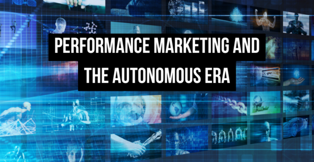 April 2026 Update: Performance Marketing and the Autonomous Era