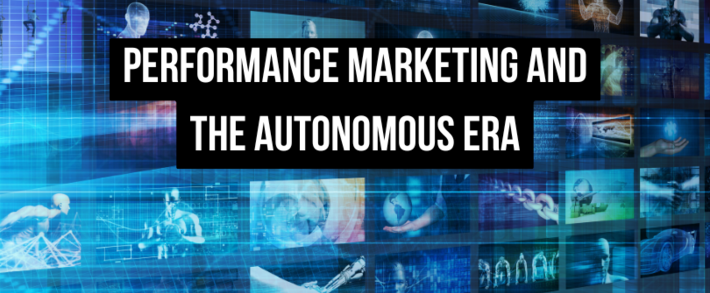 April 2026 Update: Performance Marketing and the Autonomous Era
