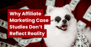 Why Affiliate Marketing Case Studies Don’t Reflect Reality 2026