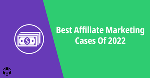 Best Affiliate Marketing Cases Of 2022. Summing Up And Revealing TOP-20 Cases For Gambling, Crypto, PDL, Nutra, And New Offer Types