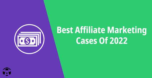 Best Affiliate Marketing Cases Of 2022. Summing Up And Revealing TOP-20 Cases For Gambling, Crypto, PDL, Nutra, And New Offer Types