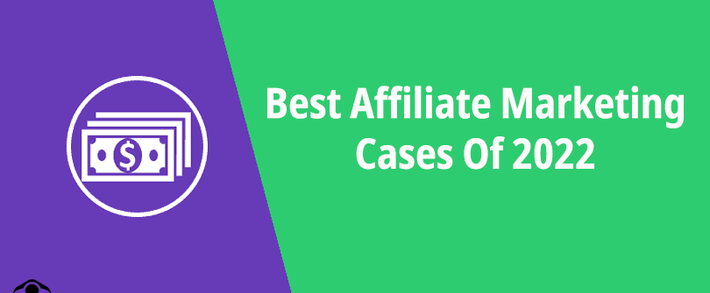 Best Affiliate Marketing Cases Of 2022. Summing Up And Revealing TOP-20 Cases For Gambling, Crypto, PDL, Nutra, And New Offer Types