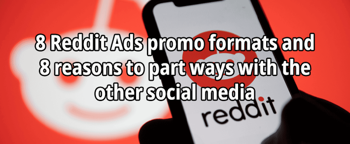 8 Reddit Ads promo formats and 8 reasons to part ways with the other social media