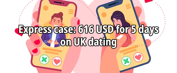 Express case: 616 USD for 5 days on UK dating