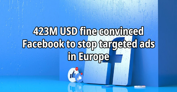 423M USD fine convinced Facebook to stop targeted ads in Europe