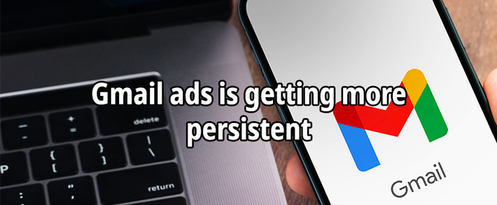 Gmail ads is getting more persistent