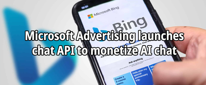 Microsoft Advertising launches chat API to monetize AI chat